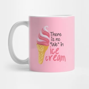 There is No "We" in Ice cream Mug